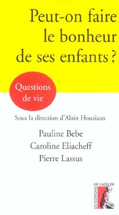 PEUT-ON FAIRE LE BONHEUR DE SES ENFANTS ?