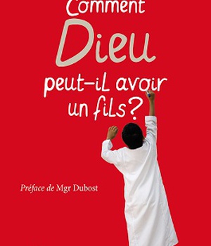COMMENT DIEU PEUT-IL AVOIR UN FILS ?
