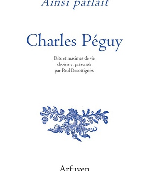 AINSI PARLAIT CHARLES PEGUY - DITS ET MAXIMES DE VIE