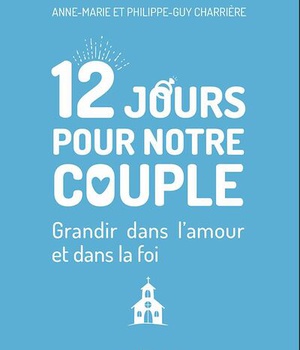 12 JOURS POUR NOTRE COUPLE - GRANDIR DANS LAMOUR ET DANS LA FOI