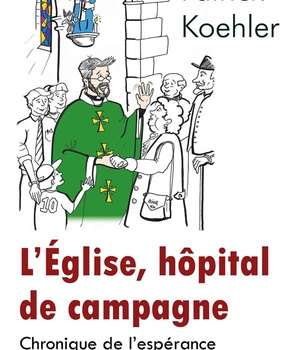 LEGLISE, HOPITAL DE CAMPAGNE - CHRONIQUE DE L'ESPERANCE DANS L'EPIDEMIE