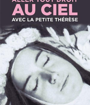 ALLER TOUT DROIT AU CIEL AVEC LA PETITE THERESE - REEDITION