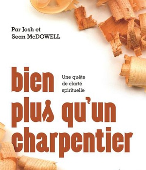 BIEN PLUS QU'UN CHARPENTIER - UNE QUETE DE CLARTE SPIRITUELLE