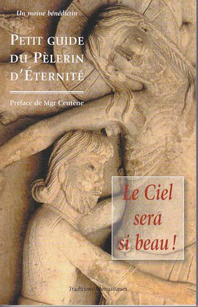 LE CIEL SERA SI BEAU ! - PETIT GUIDE DU PELERIN D'ETERNITE