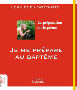JE ME PREPARE AU BAPTEME - GUIDE CATECHISTE