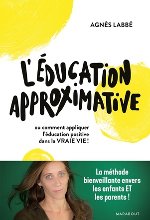 L'EDUCATION APPROXIMATIVE - OU COMMENT APPLIQUER L'EDUCATION POSITIVE DANS LA VRAIE VIE !