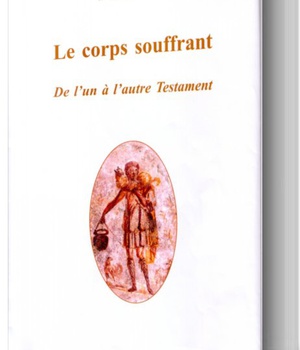 LE CORPS SOUFFRANT : DE L'UN A L'AUTRE TESTAMENT