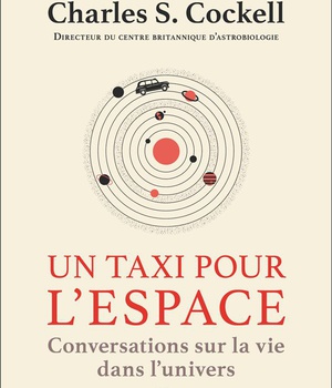 UN TAXI POUR L'ESPACE - CONVERSATIONS SUR LA VIE DANS L'UNIVERS