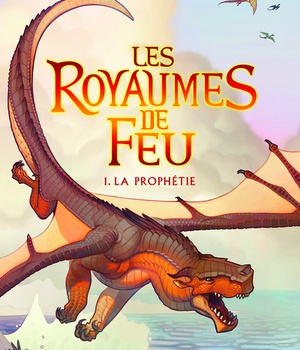 LES ROYAUMES DE FEU, 1 - LA PROPHETIE