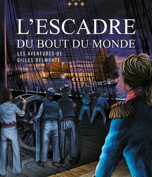 LES AVENTURES DE GILLES BELMONTE - TOME 6 L'ESCADRE DU BOUT DU MONDE