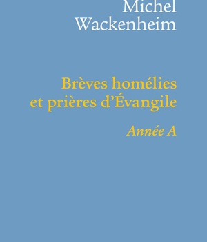BREVES HOMELIES ET PRIERES D'EVANGILE ANNEE A