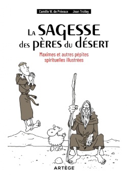 LA SAGESSE DES PERES DU DESERT - MAXIMES ET AUTRES PEPITES SPIRITUELLES ILLUSTREES