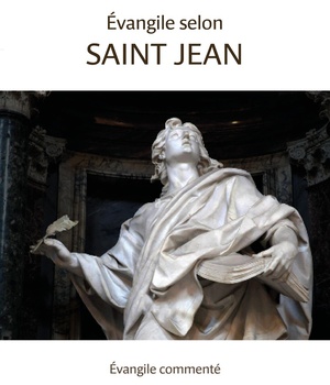 EVANGILE SELON SAINT JEAN - EVANGILE COMMENTE