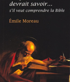 CE QUE TOUT CHRETIEN DEVRAIT SAVOIR... - S'IL VEUT COMPRENDRE LA BIBLE