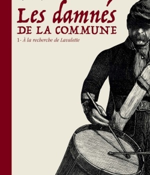 LES DAMNES DE LA COMMUNE T01 - A LA RECHERCHE DE LAVALETTE