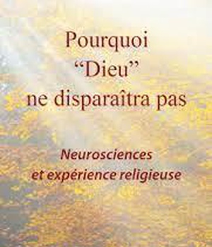 POURQUOI DIEU NE DISPARAITRA PAS - NEUROSCIENCES ET EXPERIENCE RELIGIEUSE