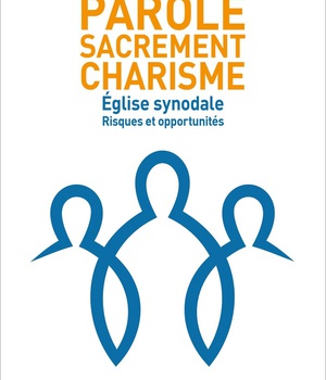 EGLISE SYNODALE : RISQUES ET OPPORTUNITES - PAROLE, SACREMENT, CHARISME