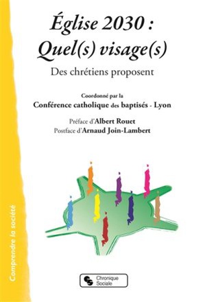 EGLISE 2030, QUEL(S) VISAGE(S) - DES CHRETIENS PROPOSENT