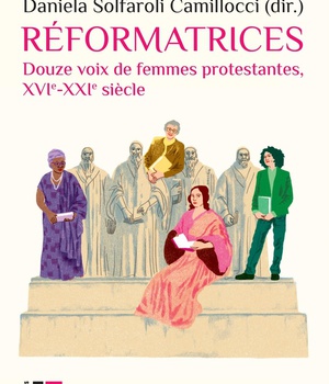 REFORMATRICES - DOUZE VOIX DE FEMMES PROTESTANTES, XVIE-XXIE SIECLE