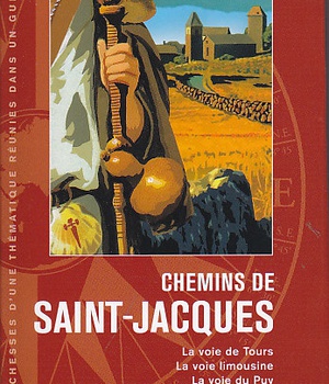 CHEMINS DE SAINT-JACQUES - LA VOIE DE TOURS, LA VOIE LIMOUSINE, LA VOIE DU PUY, LA VOIE D'ARLES, LE