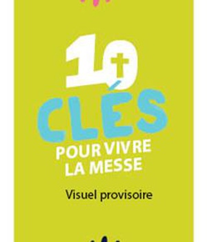 LES MOTS DE LA FOI - 10 CLES POUR VIVRE LA MESSE