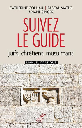 SUIVEZ LE GUIDE - JUIFS, CHRETIENS, MUSULMANS - MANUEL PRATIQUE ( BICP* )