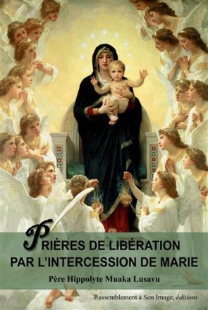 PRIERES DE LIBERATION PAR L'INTERCESSION DE MARIE - L138