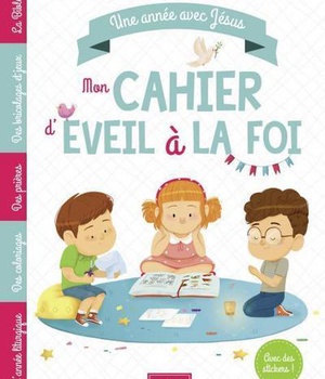 UNE ANNEE AVEC JESUS. MON CAHIER D'EVEIL A LA FOI