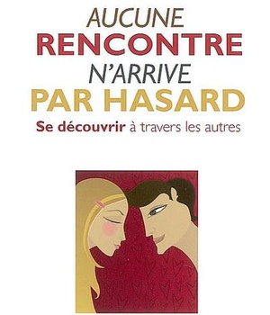 N 12 AUCUNE RENCONTRE N'ARRIVE PAR HASARD - SE DECOUVRIR A TRAVERS LES AUTRES