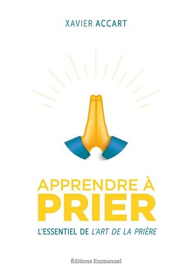 APPRENDRE A PRIER - LESSENTIEL DE LART DE LA PRIERE