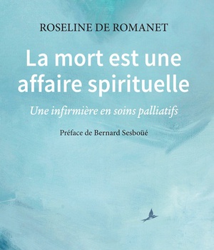 LA MORT EST UNE AFFAIRE SPIRITUELLE - UNE INFIRMIERE EN SOINS PALLIATIFS