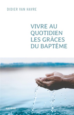 VIVRE AU QUOTIDIEN LES GRACES DU BAPTEME