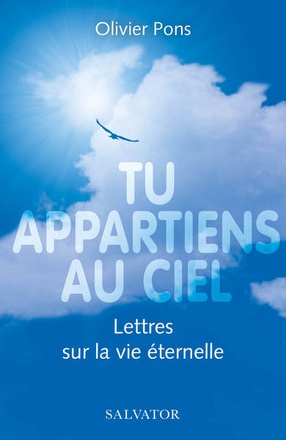 TU APPARTIENS AU CIEL - LETTRES SUR LA VIE ETERNELLE