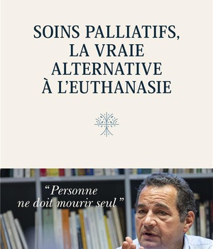 SOINS PALLIATIFS, LA VRAIE ALTERNATIVE A L EUTHANASIE. PERSONNE NE DOIT MOURIR SEUL