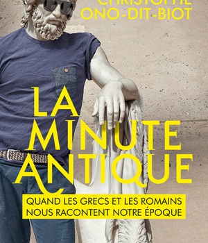 LA MINUTE ANTIQUE - QUAND LES GRECS ET LES ROMAINS NOUS RACONTENT NOTRE EPOQUE