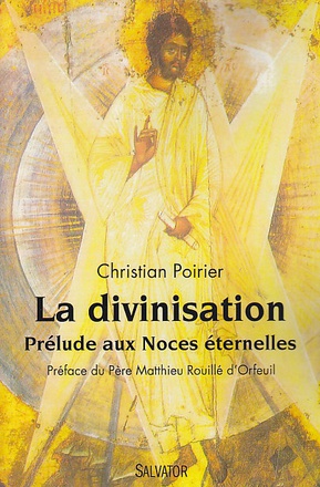 LA DIVINISATION, PRELUDE AUX NOCES ETERNELLES