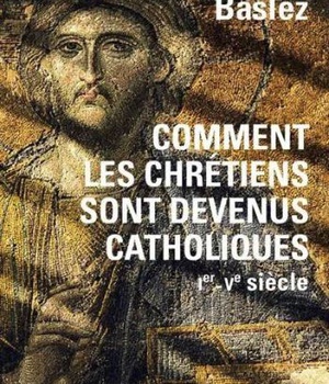 COMMENT LES CHRETIENS SONT DEVENUS CATHOLIQUES - IER-VEME SIECLE