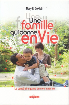 UNE FAMILLE QUI DONNE ENVIE : LA CONSTRUIRE QUAND ON N'EN A PAS EU