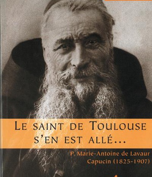 LE SAINT DE TOULOUSE S'EN EST ALLE... - P. MARIE-ANTOINE DE LAVAUR, CAPUCIN, 1825-1907