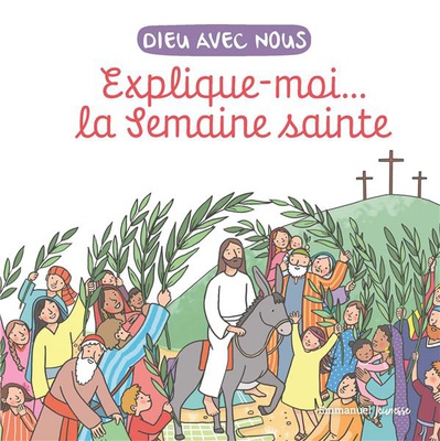 EXPLIQUE-MOI... LA SEMAINE SAINTE - EDITION ILLUSTREE