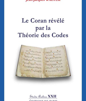 LE CORAN REVELE PAR LA THEORIE DES CODES - STUDIA ARABICA XXII