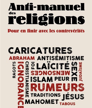 ANTI-MANUEL DES RELIGIONS - POUR EN FINIR AVEC LES CONTREVERITES