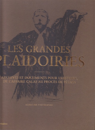 LES GRANDES PLAIDOIRIES - ARCHIVES ET DOCUMENTS POUR L'HISTOIRE, DE L'AFFAIRE CALAS AU PROCES DE PET