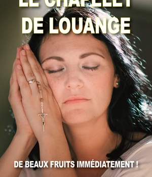 LE CHAPELET DE LOUANGE - DE BEAUX FRUITS IMMEDIATEMENT !