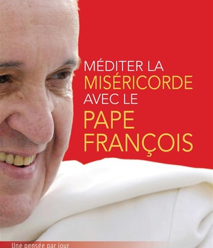 MEDITER LA MISERICORDE AVEC LE PAPE FRANCOIS