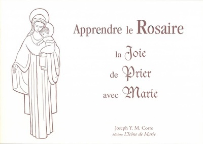 APPRENDRE LE ROSAIRE, LA JOIE DE PRIER AVEC MARIE