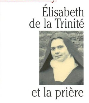ELISABETH DE LA TRINITE ET LA PRIERE