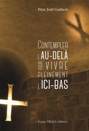 CONTEMPLER L'AU-DELA POUR VIVRE PLEINEMENT L'ICI-BAS