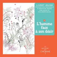 ET QUI DONC EST L'HOMME? - LIVRET JEUNE 2 - L'HOMME FACE A SON DESIR