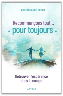 RECOMMENCONS TOUT ... POUR TOUJOURS - RETROUVER L'ESPERANCE DANS LE COUPLE